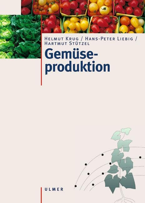 Gemüseproduktion: Ein Lehr- und Nachschlagewerk für Studium und Praxis Garden & Plants