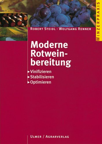 Moderne Rotweinbereitung: Vinifizieren - Stabilisieren - Optimieren (Winzerpraxis) Natural Sciences