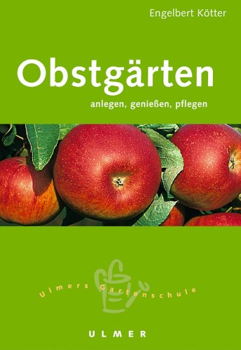 Obstgärten: Anlegen, geniessen, pflegen (Ulmers kleine Gartenschule) Garden & Plants