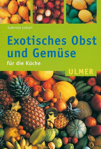 Exotisches Obst und Gemüse. Für die Küche Health, Nutrition & Fitness