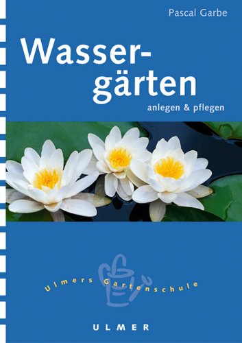 Wassergärten: Anlegen und pflegen (Ulmers kleine Gartenschule) Garden & Plants