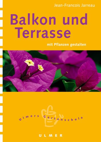Balkon und Terrasse: Mit Pflanzen gestalten (Ulmers kleine Gartenschule) Garden & Plants