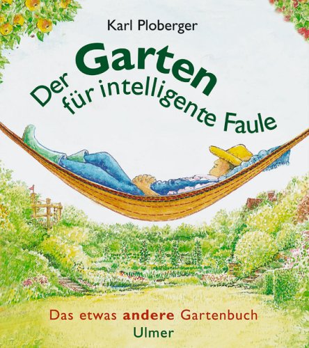Der Garten für intelligente Faule: Das etwas andere Gartenbuch Garden & Plants