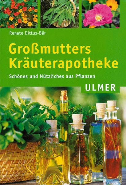 Großmutters Kräuterapotheke. Schönes und Nützliches aus Pflanzen Garden & Plants