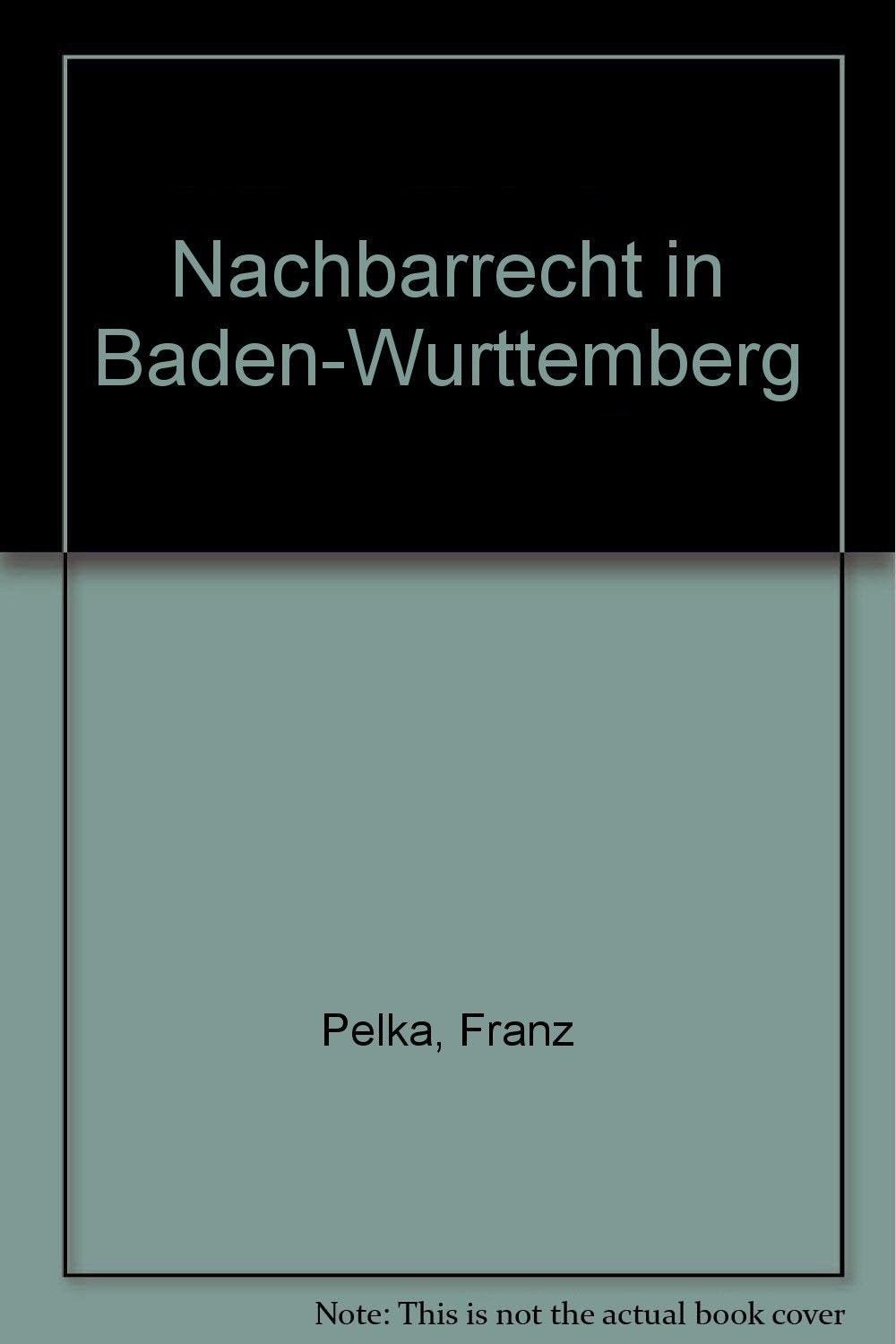 Das Nachbarrecht in Baden-Württemberg - Pelka, Franz Posters