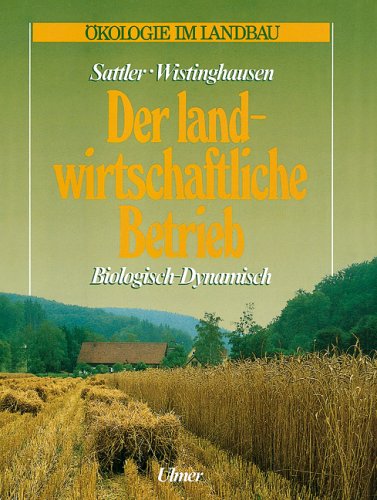 Der landwirtschaftliche Betrieb. Biologisch - Dynamisch (Ökologie im Landbau) Natural Sciences
