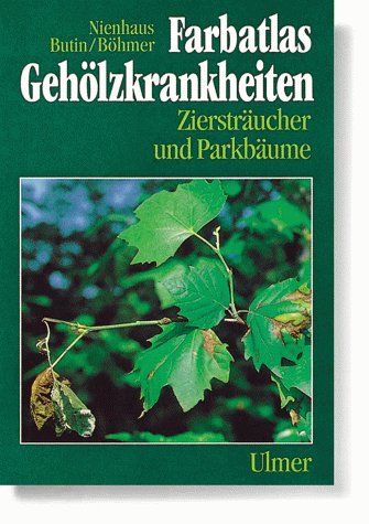 Farbatlas Gehölzkrankheiten: Ziersträucher und Parkbäume Garden & Plants
