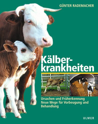 Kälberkrankheiten: Ursachen und Früherkennung - Neue Wege für Vorbeugung und Behandlung Natural Sciences