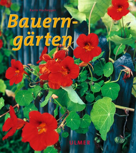 Bauerngärten - Geheimnis - Tradition - Praxis Garden & Plants