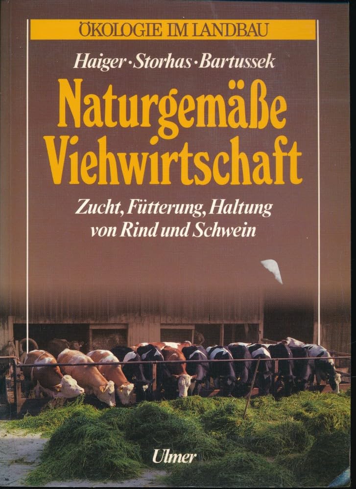 Naturgemässe Viehwirtschaft: Zucht, Fütterung, Haltung von Rind und Schwein (Ökologie im Landbau) Books