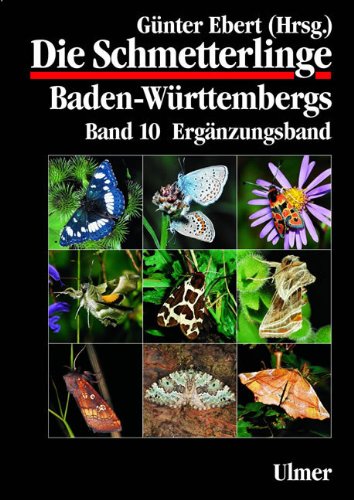 Die Schmetterlinge Baden-Württembergs Band 10 - Ergänzungsband (Grundlagenwerke) Natural Sciences
