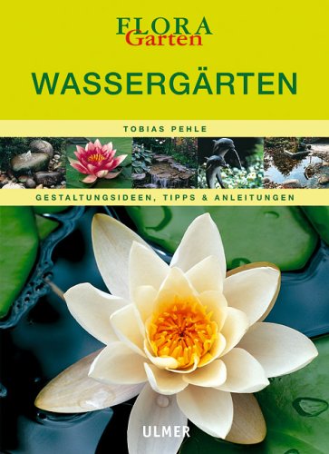 Wassergärten: Gestaltungsideen, Tipps & Anleitungen (Flora-Themenbände) Leisure, Home & Garden
