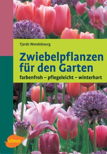 Zwiebelpflanzen für den Garten: Farbenfroh, pflegeleicht, winterhart (Garten-Ratgeber) Garden & Plants