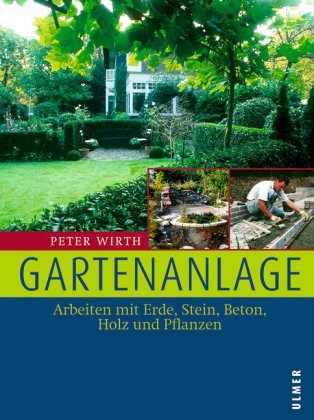 Gartenanlage: Arbeiten mit Erde, Stein, Beton, Holz und Pflanzen Garden & Plants