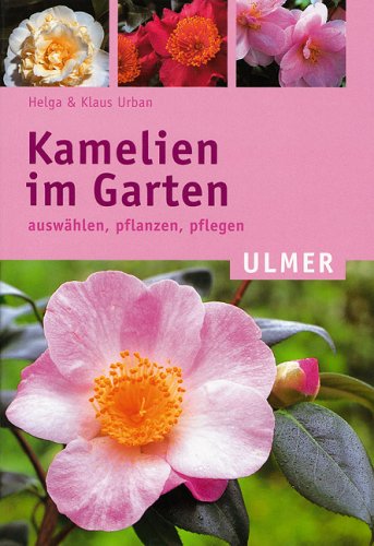Kamelien im Garten: Auswählen - pflanzen - pflegen (Ulmer Taschenbücher) Garden & Plants