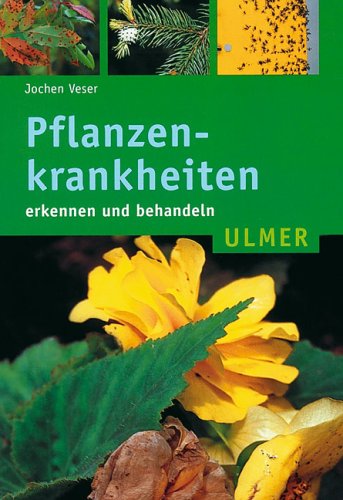 Pflanzenkrankheiten: Erkennen und behandeln (Ulmer Taschenbücher) Garden & Plants