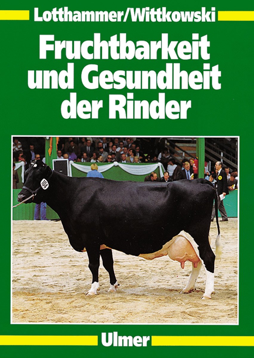 Fruchtbarkeit und Gesundheit der Rinder: Gesundheitsmanagement in der Rinderproduktion Natural Sciences