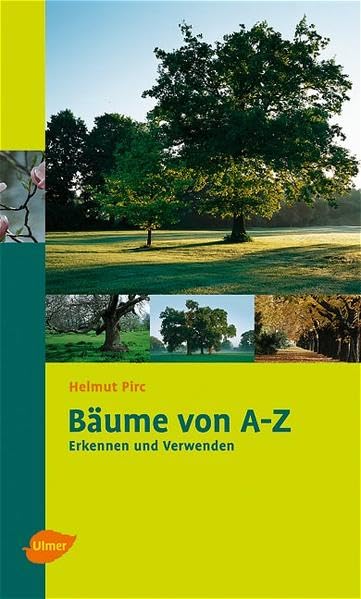 Bäume von A - Z: Erkennen und Verwenden Garden & Plants