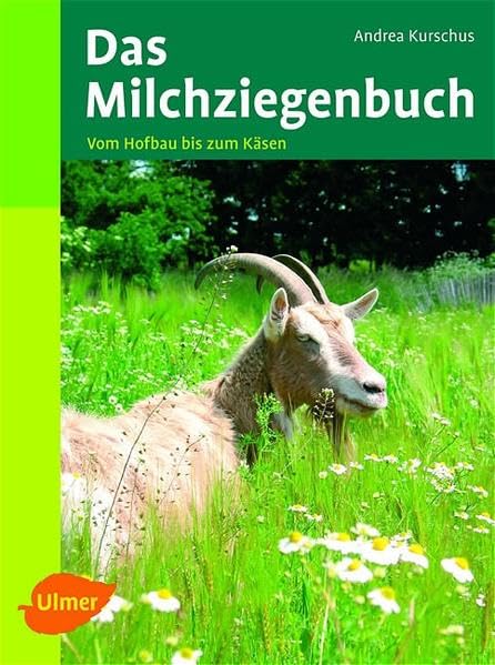 Das Milchziegenbuch: Vom Hofbau bis zum Käsen Pets