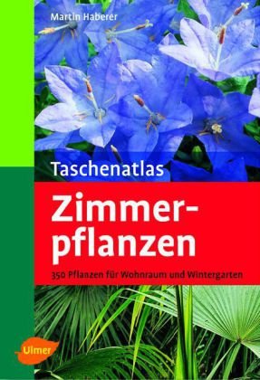 Taschenatlas Zimmerpflanzen: 350 Pflanzen für Wohnraum und Wintergarten (Taschenatlanten) Garden & Plants
