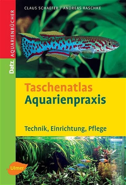 Taschenatlas Aquarienpraxis. Technik, Einrichtung, Pflege (DATZ-Aquarienbücher) Pets