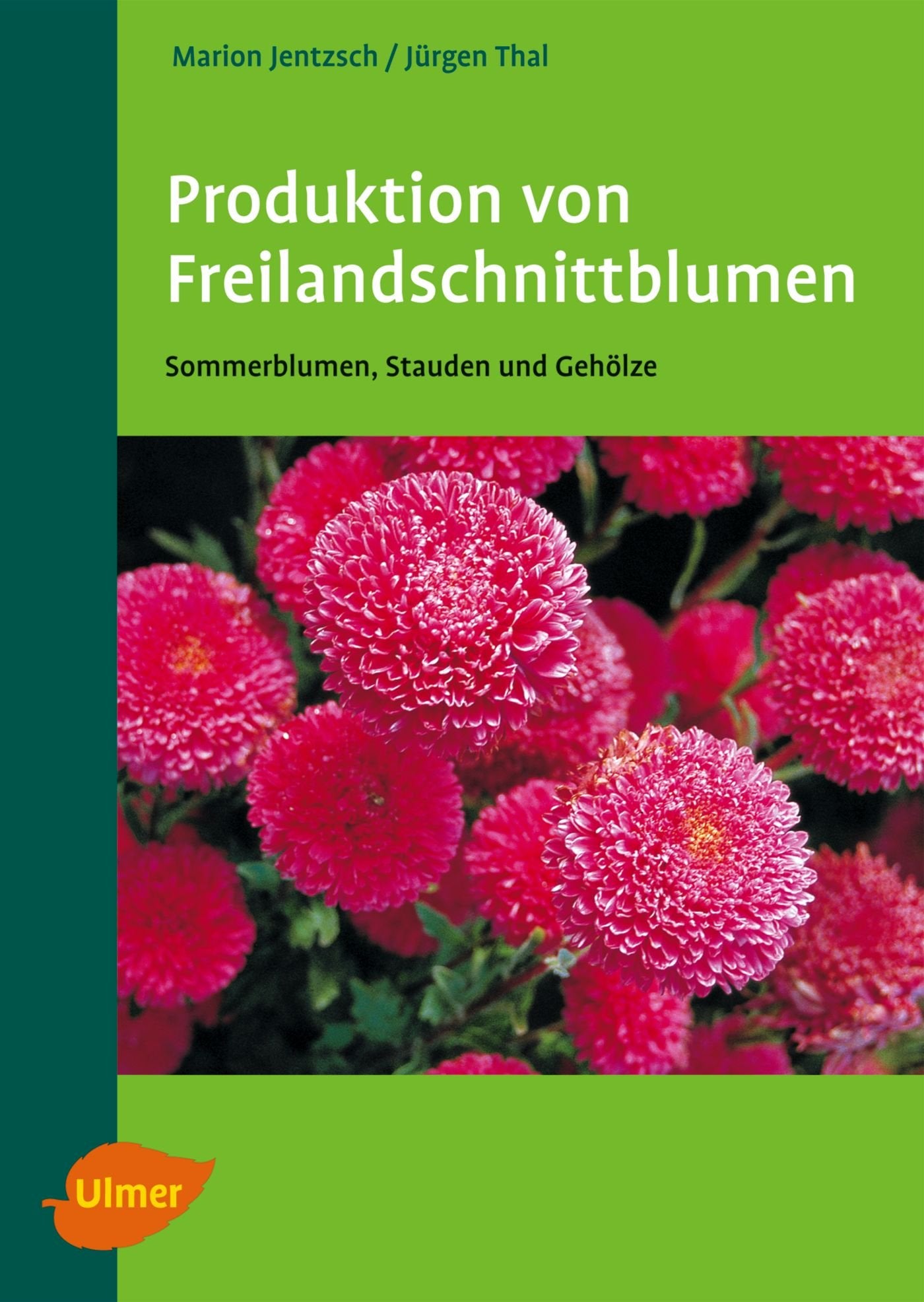Produktion von Freilandschnittblumen: Sommerblumen, Stauden und Gehölze Garden & Plants