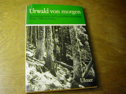 Urwald von morgen. Bannwaldgebiete der Landesforstverwaltung Baden-Württemberg Books