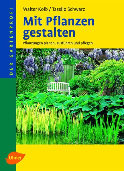 Mit Pflanzen gestalten: Pflanzungen planen, ausführen und pflegen (Der Gartenprofi) Garden & Plants