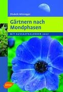 Gärtnern nach Mondphasen 2007: Mit Aussaatkalender 2007 Garden & Plants