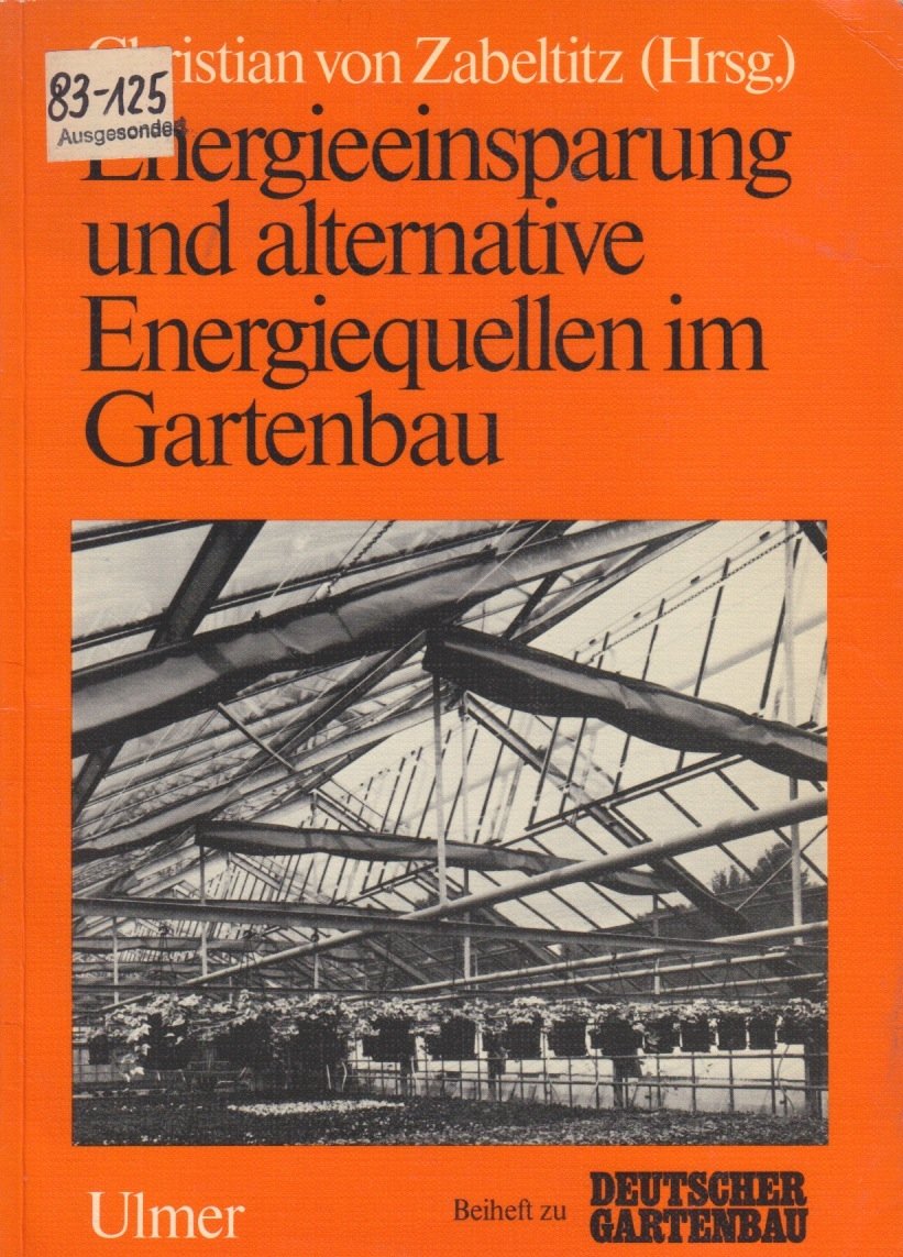 Energieeinsparung und alternative Energiequellen im Gartenbau: Ein Beiheft der Zeitschrift "Deutscher Gartenbau" Leisure, Home & Garden