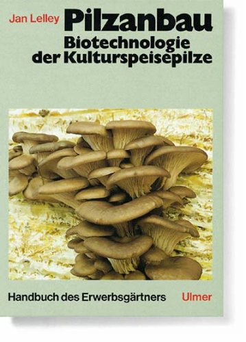 Handbuch des Erwerbsgärtners, Pilzanbau: Biotechnologie der Kulturspeisepilze Natural Sciences