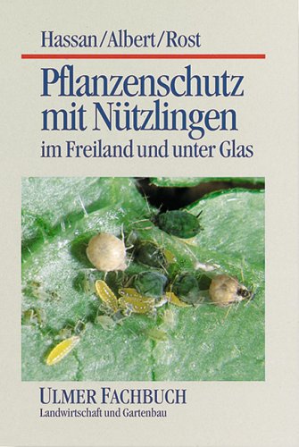 Pflanzenschutz mit Nützlingen: Im Freiland und unter Glas (Ulmer Fachbücher) Garden & Plants