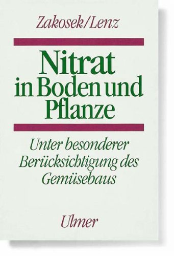 Nitrat in Boden und Pflanze: Unter besonderer Berücksichtigung des Gemüsebaus Garden & Plants