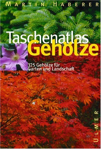 Taschenatlas Gehölze: 320 Gehölze für Garten und Landschaft (Taschenatlanten) Garden & Plants