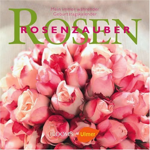 Rosenzauber: Mein immer währender Geburtstagskalender (BLOOM's by Ulmer) Hobbies & Crafts