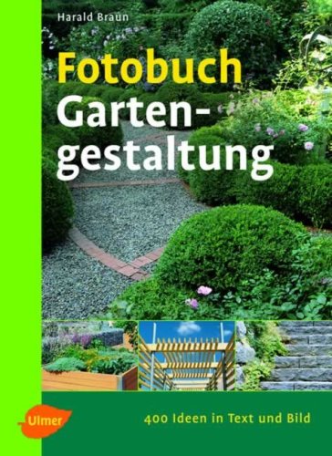 Fotobuch Gartengestaltung: 400 Ideen in Text und Bild Garden & Plants