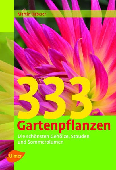 333 Gartenpflanzen: Die schönsten Gehölze, Stauden und Sommerblumen Garden & Plants