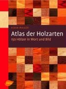 Atlas der Holzarten: 150 Hölzer in Wort und Bild Hobbies & Crafts