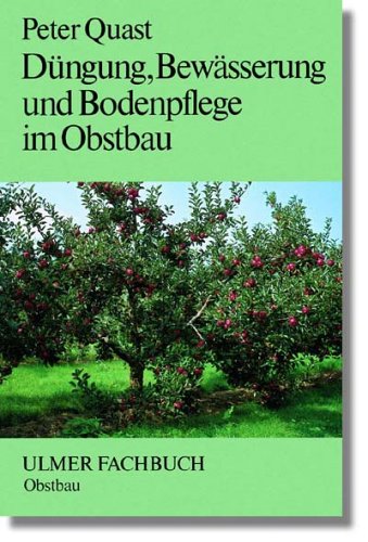 Düngung, Bewässerung und Bodenpflege im Obstbau (Ulmer Fachbücher) Natural Sciences