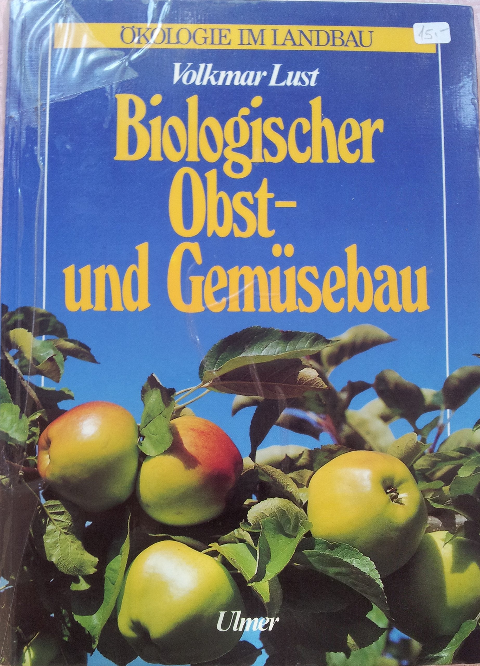 Biologischer Obst- und Gemüsebau: Naturgesteigerte Erzeugung von Obst und Gemüse auf biologisch-dynamischer Grundlage (Ökologie im Landbau) Leisure, Home & Garden