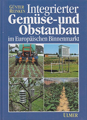 Integrierter Gemüse- und Obstanbau: im Europäischen Binnenmarkt (Ulmer Fachbücher) Natural Sciences
