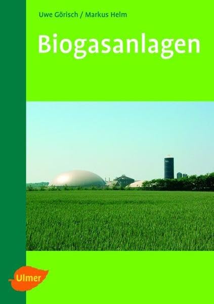 Biogasanlagen: Planung, Errichtung und Betrieb von landwirtschaftlichen und industriellen Biogasanlagen Natural Sciences