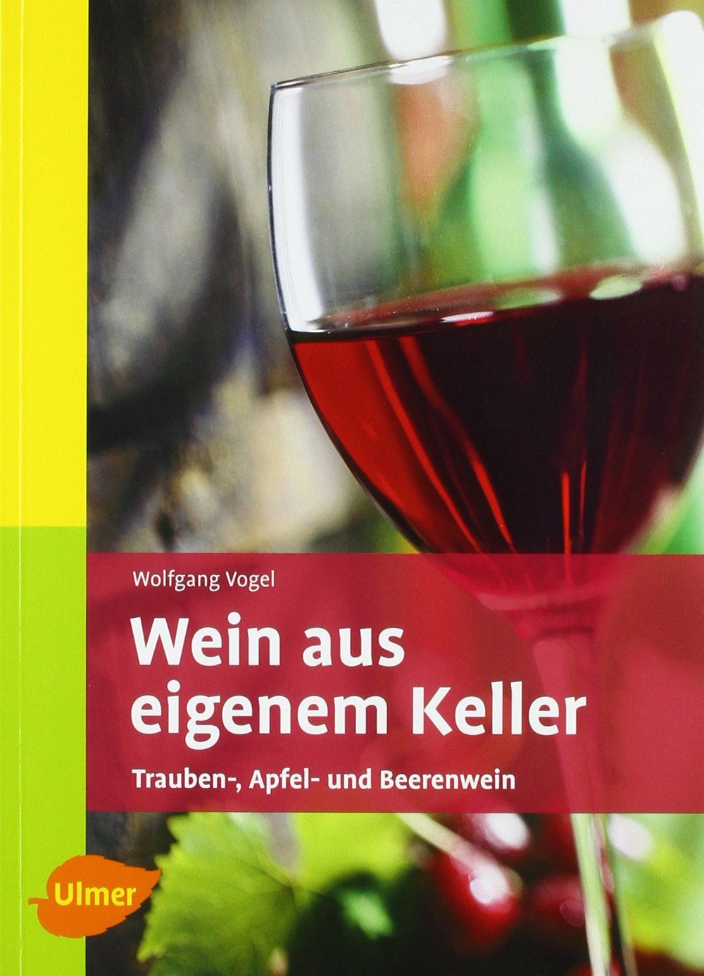 Wein aus eigenem Keller: Trauben-, Apfel- und Beerenwein Leisure, Home & Garden