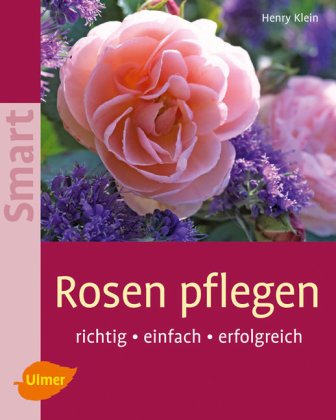 Rosen pflegen: Richtig, einfach, erfolgreich (SMART) Garden & Plants