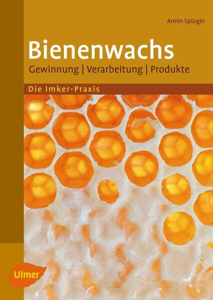Bienenwachs: Gewinnung, Verarbeitung, Produkte Natural Sciences