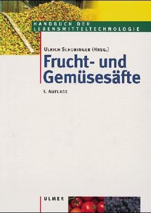 Frucht- und Gemüsesäfte: Technologie, Chemie, Mikrobiologie, Analytik, Bedeutung, Recht (Handbuch der Lebensmitteltechnologie) Natural Sciences