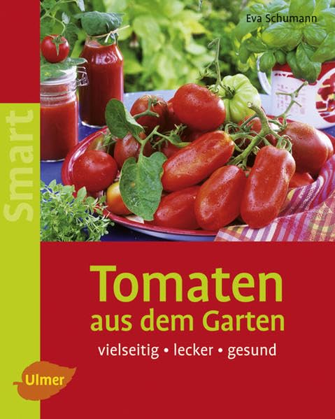 Tomaten aus dem Garten: Vielseitig - lecker - gesund Garden & Plants