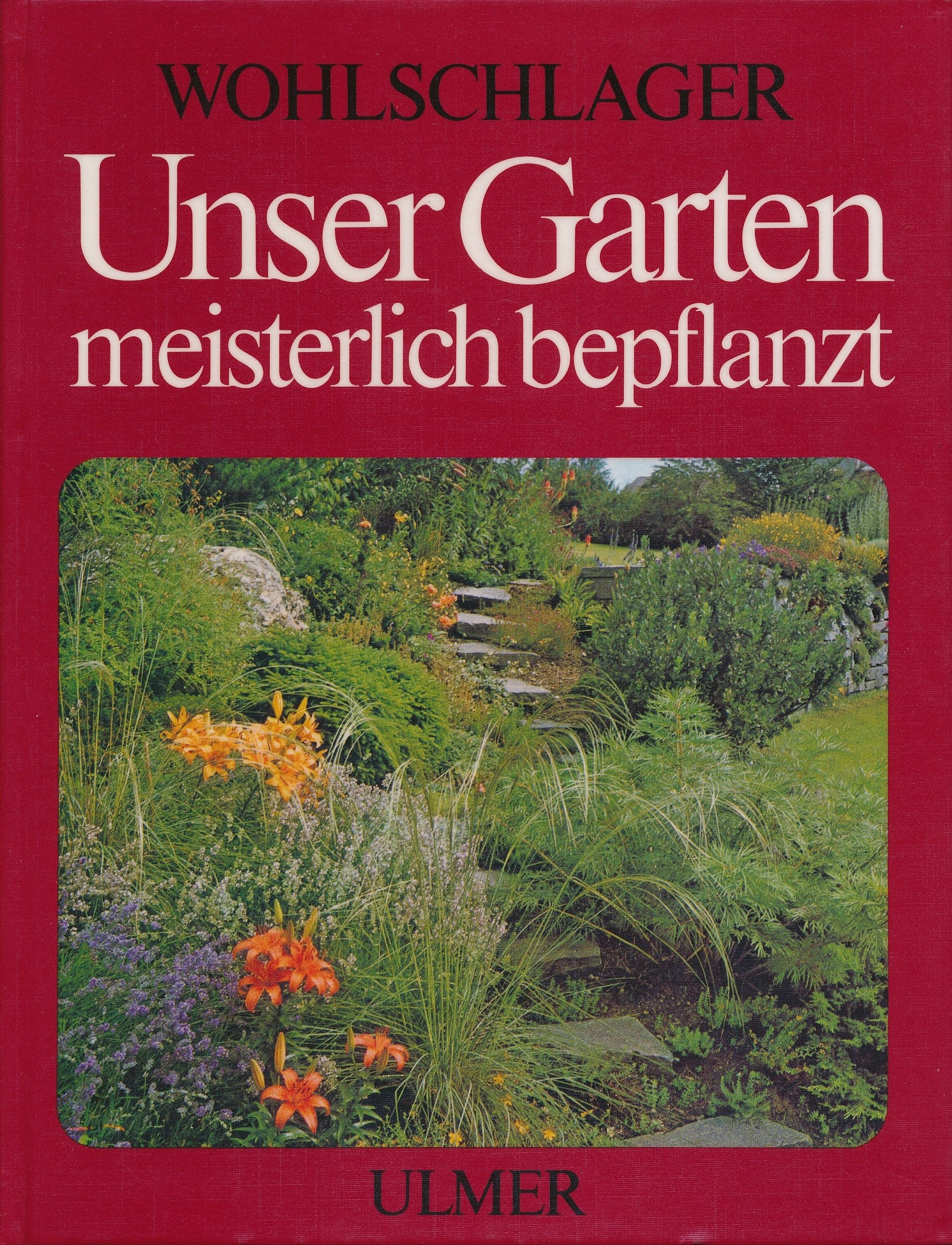 Unser Garten meisterlich bepflanzt : Gruppierungs- u. Bepflanzungsvorschläge für alle Gartenteile. Books