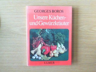 Unsere Küchen- und Gewürzkräuter : Beschreibung, Anbau, Verwendung. Books