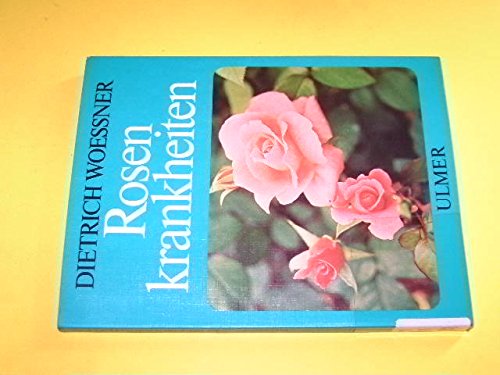 Rosenkrankheiten. Erkennen und Behandeln von Wachstumsstörungen, Krankheiten und Schädlingen Books